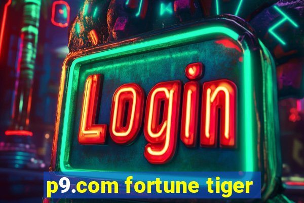 p9.com fortune tiger